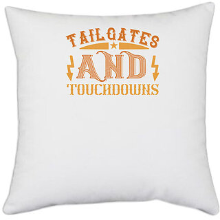                       UDNAG White Polyester '| Tailgatege and touchdowns' Pillow Cover [16 Inch X 16 Inch]                                              