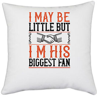                       UDNAG White Polyester 'Fan | I may be little but im his biggest fan' Pillow Cover [16 Inch X 16 Inch]                                              