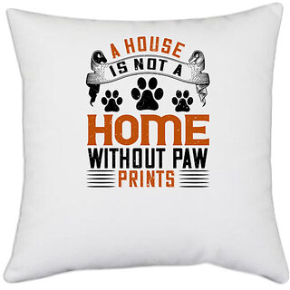                       UDNAG White Polyester 'Dog | A house is not a home without paw prints' Pillow Cover [16 Inch X 16 Inch]                                              