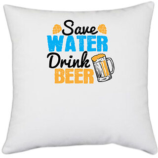                       UDNAG White Polyester 'Beer | Save water, drink beer' Pillow Cover [16 Inch X 16 Inch]                                              