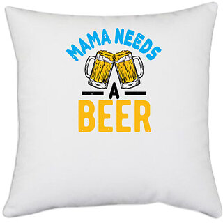                       UDNAG White Polyester 'Beer | Mama needs a beer' Pillow Cover [16 Inch X 16 Inch]                                              