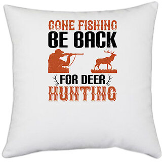                       UDNAG White Polyester 'Fishing | gone fishing be back for deer hunting' Pillow Cover [16 Inch X 16 Inch]                                              