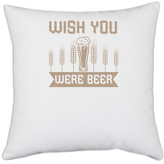                       UDNAG White Polyester 'Beer | WISH YOU WERE BEERR' Pillow Cover [16 Inch X 16 Inch]                                              