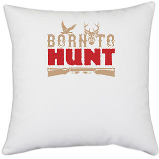                       UDNAG White Polyester 'Hunting | Born to hunt' Pillow Cover [16 Inch X 16 Inch]                                              