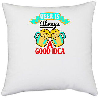                       UDNAG White Polyester 'Beer | Beer is always a good idea' Pillow Cover [16 Inch X 16 Inch]                                              