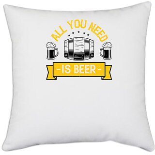                       UDNAG White Polyester 'Beer | all you need is beer' Pillow Cover [16 Inch X 16 Inch]                                              