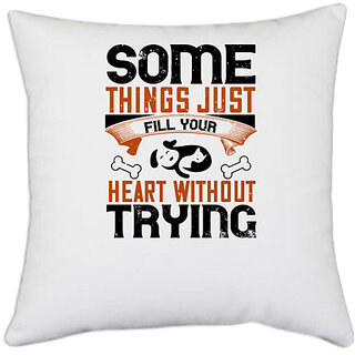                       UDNAG White Polyester 'Dog | Some things just fill your Heart Without Trying' Pillow Cover [16 Inch X 16 Inch]                                              