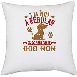                       UDNAG White Polyester 'Mother | I'm Not A Regular Mom I'm A Dog Mom' Pillow Cover [16 Inch X 16 Inch]                                              