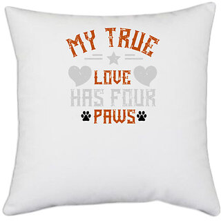                       UDNAG White Polyester 'Dog | My True love has four Paws' Pillow Cover [16 Inch X 16 Inch]                                              