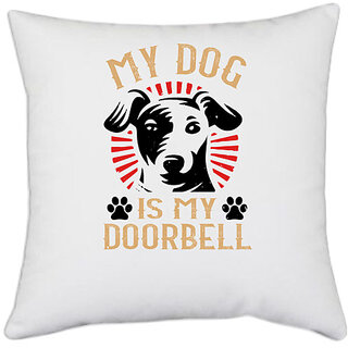                      UDNAG White Polyester 'Dog | My Dog Is My Doorbell' Pillow Cover [16 Inch X 16 Inch]                                              
