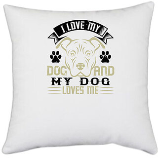                       UDNAG White Polyester 'Dog | I Love My Dog and my Dog Loves me' Pillow Cover [16 Inch X 16 Inch]                                              