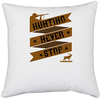                       UDNAG White Polyester 'Hunting | hunting never stop' Pillow Cover [16 Inch X 16 Inch]                                              