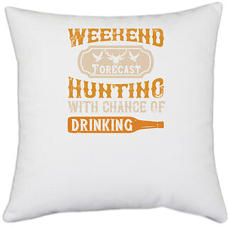                       UDNAG White Polyester 'Hunting | weekend forecast hunting with chance of drinking' Pillow Cover [16 Inch X 16 Inch]                                              