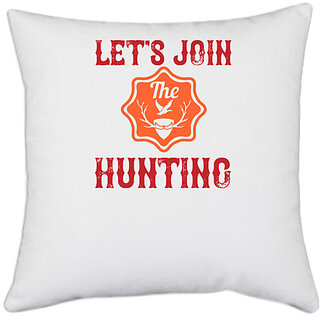                       UDNAG White Polyester 'Hunting | Let's join the hunting' Pillow Cover [16 Inch X 16 Inch]                                              