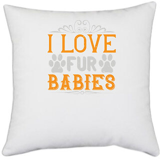                       UDNAG White Polyester 'Dog | I Love Fur Babies' Pillow Cover [16 Inch X 16 Inch]                                              