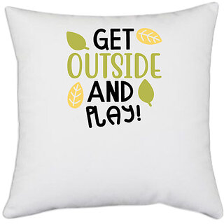                       UDNAG White Polyester 'Play | GET OUTSIDE AND PLAY!' Pillow Cover [16 Inch X 16 Inch]                                              