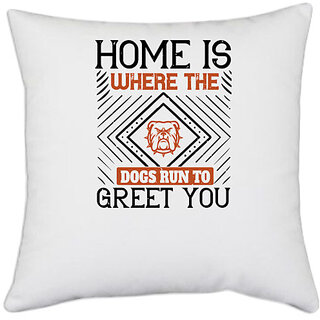                       UDNAG White Polyester 'Dog | Home is where the dogs run to greet you' Pillow Cover [16 Inch X 16 Inch]                                              