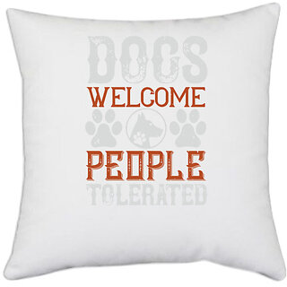                       UDNAG White Polyester 'Dog | Dogs Welcome People Tolerated' Pillow Cover [16 Inch X 16 Inch]                                              