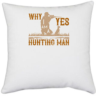                       UDNAG White Polyester 'Hunting | why yes iam a hunting man' Pillow Cover [16 Inch X 16 Inch]                                              