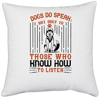                       UDNAG White Polyester 'Dog | Dogs Do Speak But Only To Those Who Know How to Listen_2' Pillow Cover [16 Inch X 16 Inch]                                              