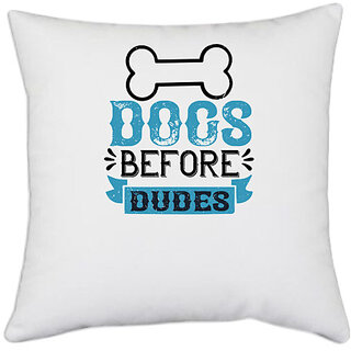                       UDNAG White Polyester 'Dog | Dogs Before Dudes copy' Pillow Cover [16 Inch X 16 Inch]                                              