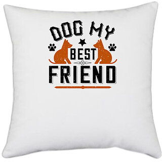                       UDNAG White Polyester 'Dog | Dog My Best Friend' Pillow Cover [16 Inch X 16 Inch]                                              
