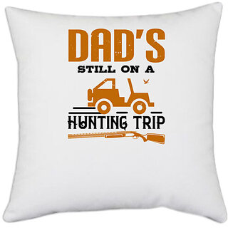                       UDNAG White Polyester 'Father | dads still on a hunting trip' Pillow Cover [16 Inch X 16 Inch]                                              