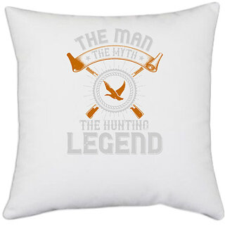                       UDNAG White Polyester 'Hunting | the man the myth the hunting legend' Pillow Cover [16 Inch X 16 Inch]                                              