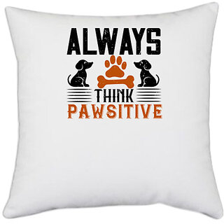                       UDNAG White Polyester 'Dog | Always Think Pawsitive' Pillow Cover [16 Inch X 16 Inch]                                              