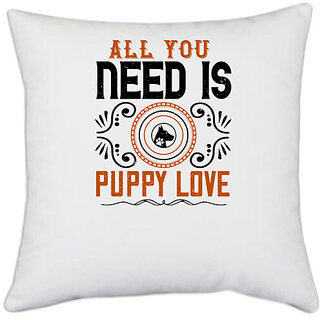                       UDNAG White Polyester 'Dog | All you need is puppy love' Pillow Cover [16 Inch X 16 Inch]                                              