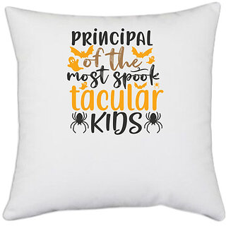                       UDNAG White Polyester 'Principal | principal of the most spook tacular kids' Pillow Cover [16 Inch X 16 Inch]                                              