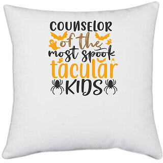                       UDNAG White Polyester 'Counselor | counselor of the most spook tacular kids' Pillow Cover [16 Inch X 16 Inch]                                              