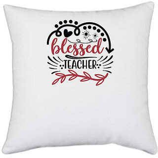                       UDNAG White Polyester 'Teacher | blessed teacher' Pillow Cover [16 Inch X 16 Inch]                                              