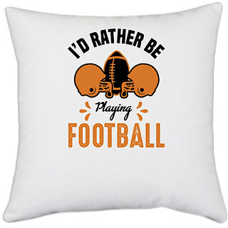                       UDNAG White Polyester 'Football | I'd rather copy' Pillow Cover [16 Inch X 16 Inch]                                              