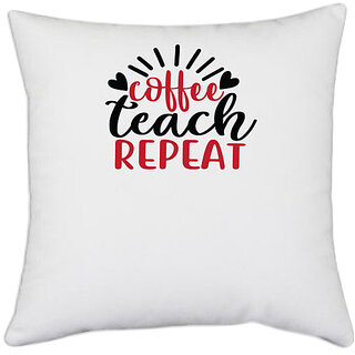                       UDNAG White Polyester 'Teacher Student | coffee teach repeat' Pillow Cover [16 Inch X 16 Inch]                                              
