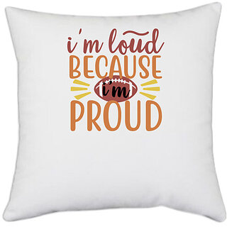                       UDNAG White Polyester 'Teacher Student | i'm loud because i'm proud-football' Pillow Cover [16 Inch X 16 Inch]                                              
