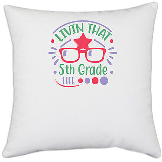                       UDNAG White Polyester 'Teacher Student | Livin that 5th grade life' Pillow Cover [16 Inch X 16 Inch]                                              