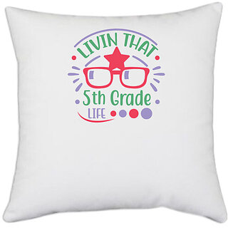                       UDNAG White Polyester 'Teacher Student | Livin that 5th grade life' Pillow Cover [16 Inch X 16 Inch]                                              