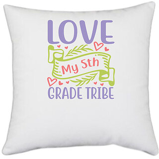                       UDNAG White Polyester 'Teacher Student | love my 5th grade tribe' Pillow Cover [16 Inch X 16 Inch]                                              