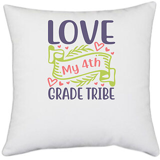                       UDNAG White Polyester 'Teacher Student | love my 4th grade tribe' Pillow Cover [16 Inch X 16 Inch]                                              