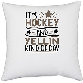                       UDNAG White Polyester 'Hockey | its hockey and yellin kind of day' Pillow Cover [16 Inch X 16 Inch]                                              