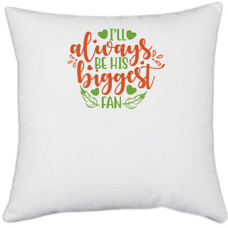                       UDNAG White Polyester 'His Fan | ill always be his biggest fan1' Pillow Cover [16 Inch X 16 Inch]                                              