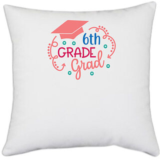                       UDNAG White Polyester 'Teacher Student | 6 th grade grad' Pillow Cover [16 Inch X 16 Inch]                                              