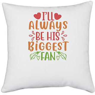                      UDNAG White Polyester 'His Biggest Fan | ill always be his biggest fan' Pillow Cover [16 Inch X 16 Inch]                                              