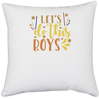                       UDNAG White Polyester 'Boys | lets do this boys' Pillow Cover [16 Inch X 16 Inch]                                              
