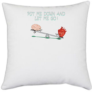                       UDNAG White Polyester 'Heart Brain | Put me down and let me go' Pillow Cover [16 Inch X 16 Inch]                                              