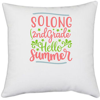                       UDNAG White Polyester 'Teacher Student | Solong 2nd grade hello summer' Pillow Cover [16 Inch X 16 Inch]                                              