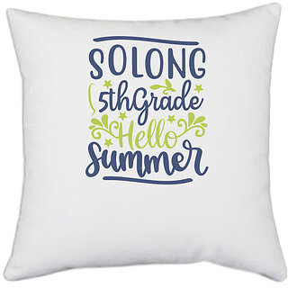                       UDNAG White Polyester 'Teacher Student | Solong 5th grade hello summer' Pillow Cover [16 Inch X 16 Inch]                                              