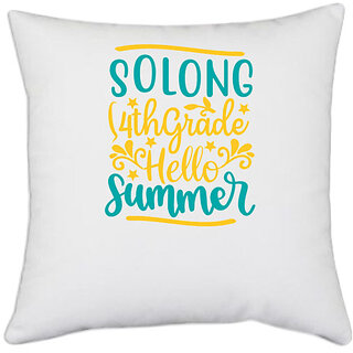                       UDNAG White Polyester 'Teacher Student | Solong 4th grade hello summer' Pillow Cover [16 Inch X 16 Inch]                                              