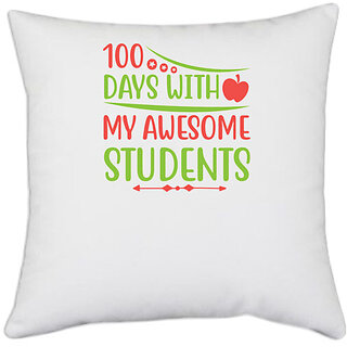                       UDNAG White Polyester 'Teacher Student | 100 days with my awesome students' Pillow Cover [16 Inch X 16 Inch]                                              